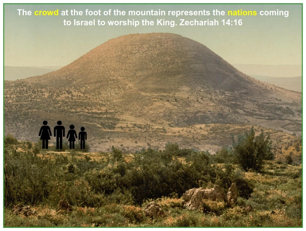 The crowd at the foot of the mountain represents the nations coming to Israel to worship the King. Zechariah 14:16