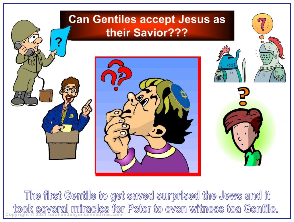 The first Gentile to accept Jesus as his Savior surprised the Jewish believers. Things have sure changed in 2,000 years. Today it surprises a Gentile of a Jewish person accepts Jesus as the Messiah.