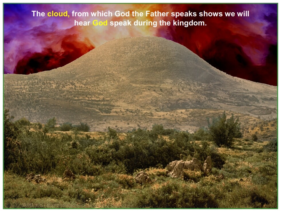 Tabrnacles Lesson 2 The cloud, from which God the Father speaks shows we will hear God speak during the kingdom.